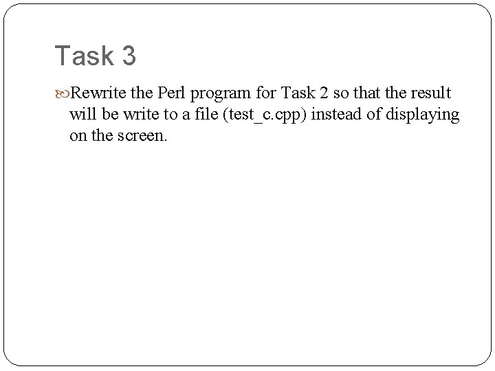 Task 3 Rewrite the Perl program for Task 2 so that the result will