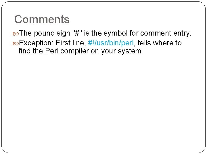 Comments The pound sign "#" is the symbol for comment entry. Exception: First line,