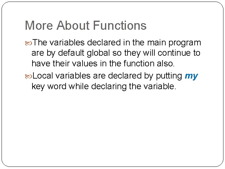 More About Functions The variables declared in the main program are by default global