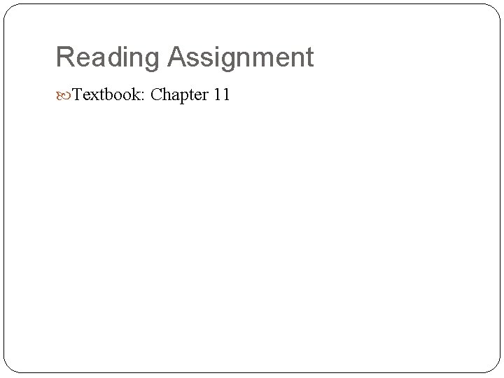 Reading Assignment Textbook: Chapter 11 