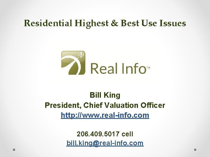 Residential Highest & Best Use Issues Bill King President, Chief Valuation Officer http: //www.
