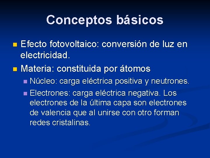Conceptos básicos Efecto fotovoltaico: conversión de luz en electricidad. n Materia: constituida por átomos