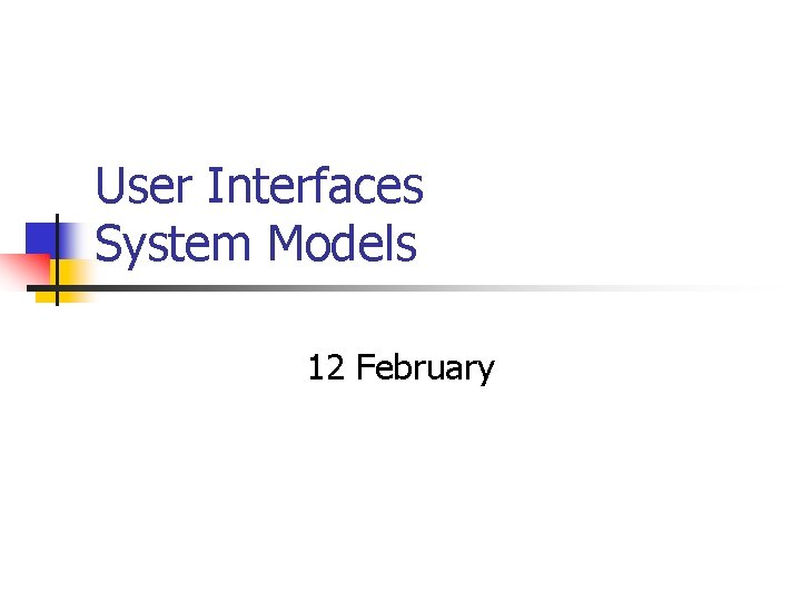 User Interfaces System Models 12 February 