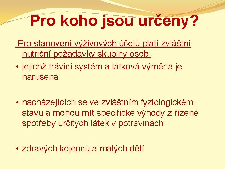 Pro koho jsou určeny? Pro stanovení výživových účelů platí zvláštní nutriční požadavky skupiny osob: