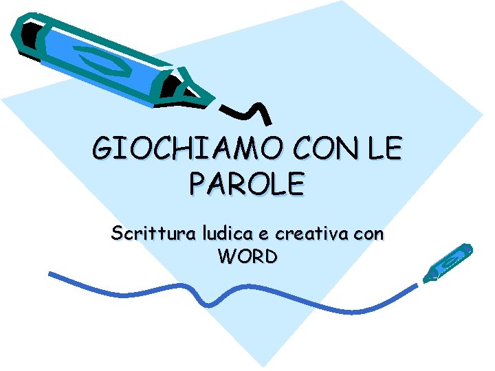 GIOCHIAMO CON LE PAROLE Scrittura ludica e creativa con WORD 