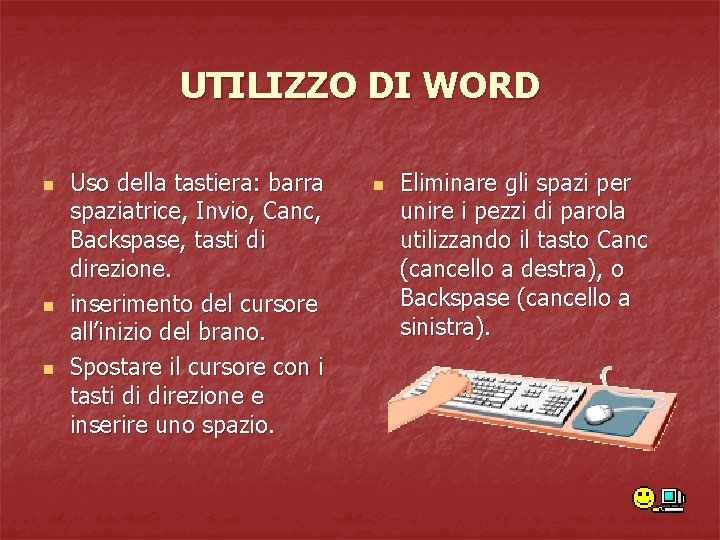 UTILIZZO DI WORD n n n Uso della tastiera: barra spaziatrice, Invio, Canc, Backspase,