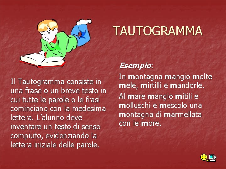 TAUTOGRAMMA Esempio: Il Tautogramma consiste in una frase o un breve testo in cui