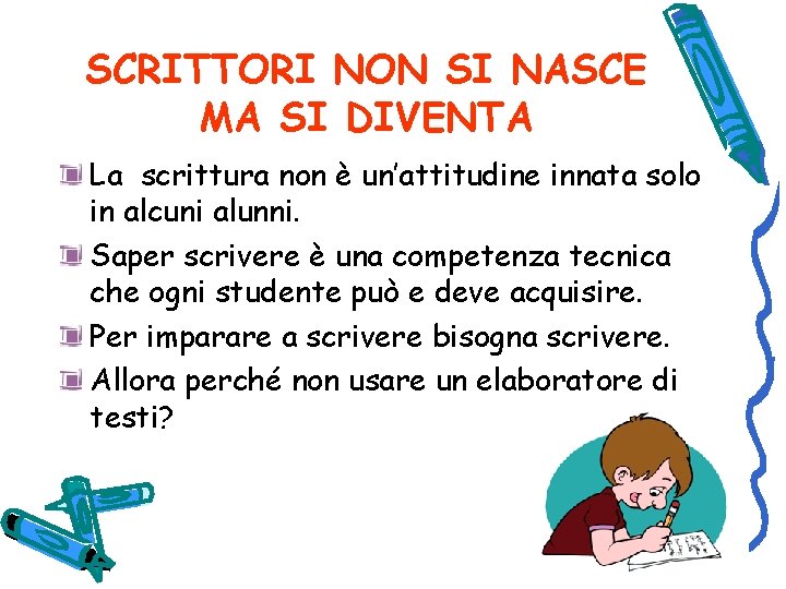 SCRITTORI NON SI NASCE MA SI DIVENTA La scrittura non è un’attitudine innata solo