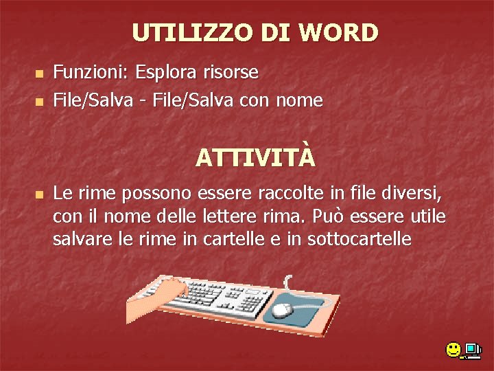 UTILIZZO DI WORD n n Funzioni: Esplora risorse File/Salva - File/Salva con nome ATTIVITÀ