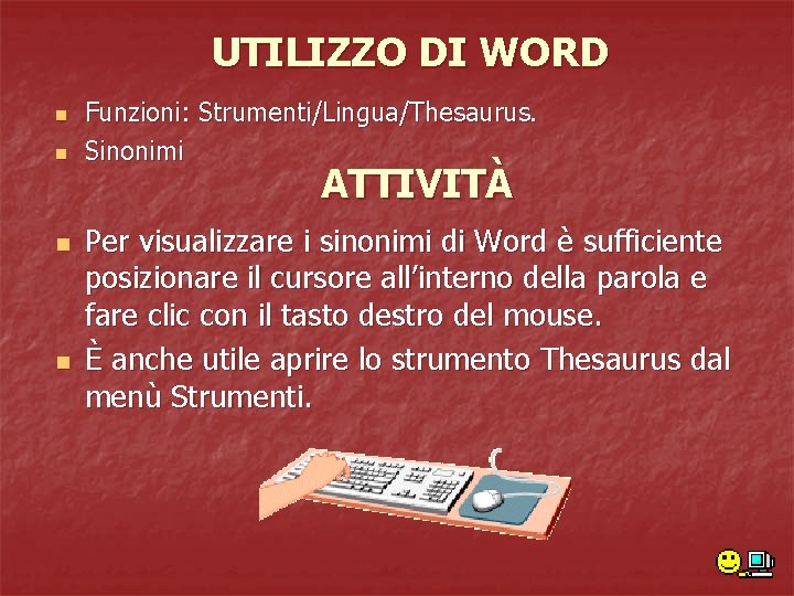 UTILIZZO DI WORD n n Funzioni: Strumenti/Lingua/Thesaurus. Sinonimi ATTIVITÀ Per visualizzare i sinonimi di