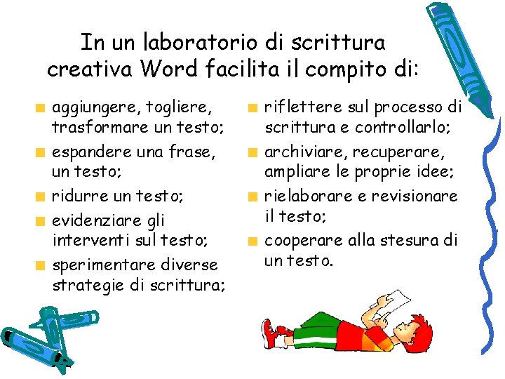 In un laboratorio di scrittura creativa Word facilita il compito di: aggiungere, togliere, trasformare