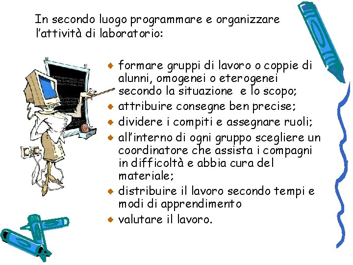 In secondo luogo programmare e organizzare l’attività di laboratorio: formare gruppi di lavoro o