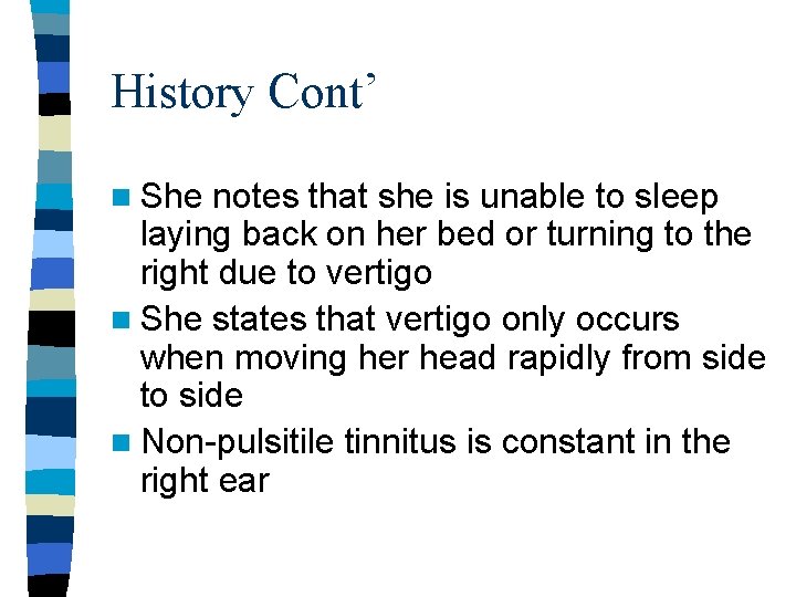 History Cont’ n She notes that she is unable to sleep laying back on