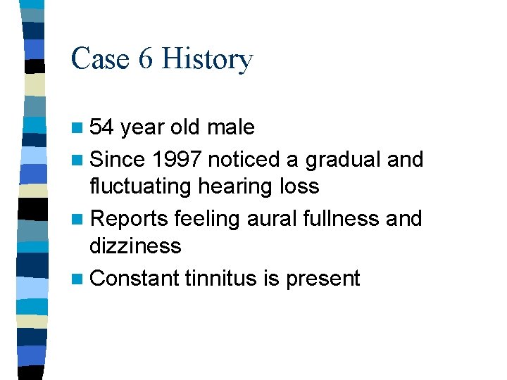 Case 6 History n 54 year old male n Since 1997 noticed a gradual