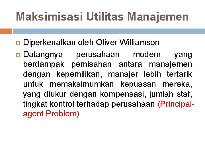 Maksimisasi Utilitas Manajemen Diperkenalkan oleh Oliver Williamson Datangnya perusahaan modern yang berdampak pemisahan antara