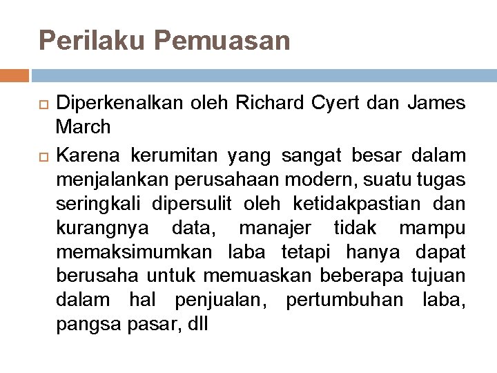 Perilaku Pemuasan Diperkenalkan oleh Richard Cyert dan James March Karena kerumitan yang sangat besar