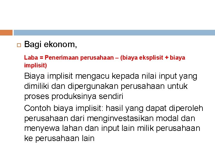  Bagi ekonom, Laba = Penerimaan perusahaan – (biaya eksplisit + biaya implisit) Biaya