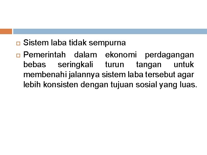  Sistem laba tidak sempurna Pemerintah dalam ekonomi perdagangan bebas seringkali turun tangan untuk