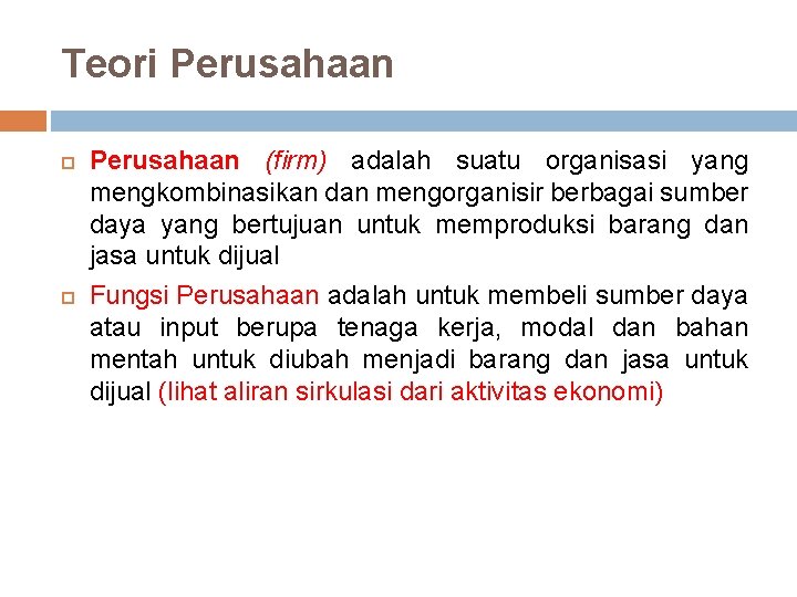 Teori Perusahaan (firm) adalah suatu organisasi yang mengkombinasikan dan mengorganisir berbagai sumber daya yang