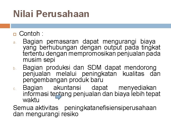 Nilai Perusahaan Contoh : a. Bagian pemasaran dapat mengurangi biaya yang berhubungan dengan output