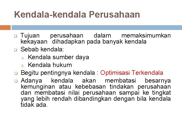 Kendala-kendala Perusahaan q q Tujuan perusahaan dalam memaksimumkan kekayaan dihadapkan pada banyak kendala Sebab