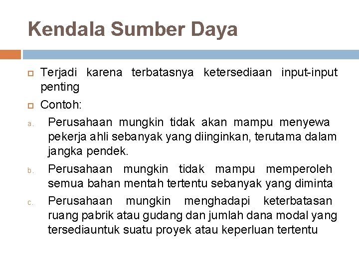 Kendala Sumber Daya a. b. c. Terjadi karena terbatasnya ketersediaan input-input penting Contoh: Perusahaan
