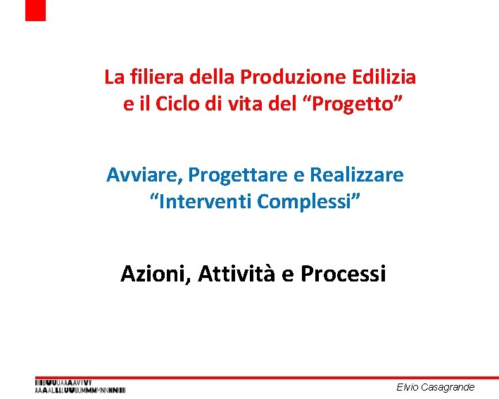 La filiera della Produzione Edilizia e il Ciclo di vita del “Progetto” Avviare, Progettare La filiera della Produzione Edilizia e il Ciclo di vita del “Progetto” Avviare, Progettare