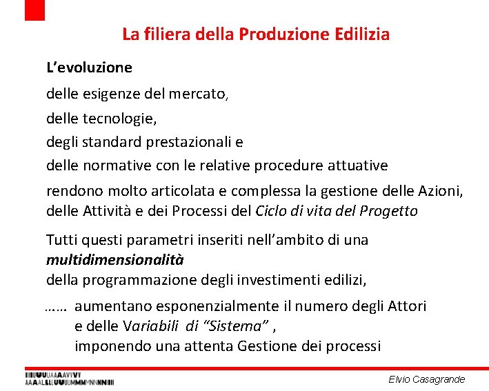 La filiera della Produzione Edilizia L’evoluzione delle esigenze del mercato, delle tecnologie, degli standard La filiera della Produzione Edilizia L’evoluzione delle esigenze del mercato, delle tecnologie, degli standard