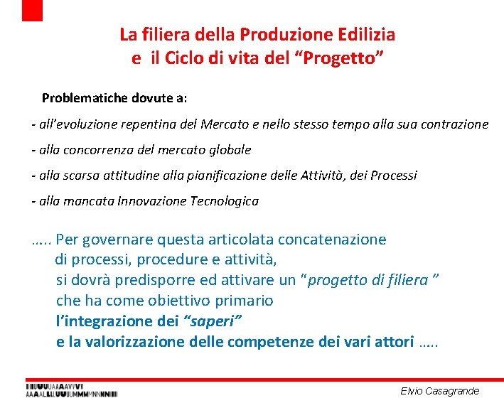 La filiera della Produzione Edilizia e il Ciclo di vita del “Progetto” Problematiche dovute La filiera della Produzione Edilizia e il Ciclo di vita del “Progetto” Problematiche dovute