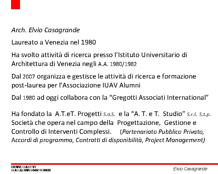 Arch. Elvio Casagrande Laureato a Venezia nel 1980 Ha svolto attività di ricerca presso Arch. Elvio Casagrande Laureato a Venezia nel 1980 Ha svolto attività di ricerca presso