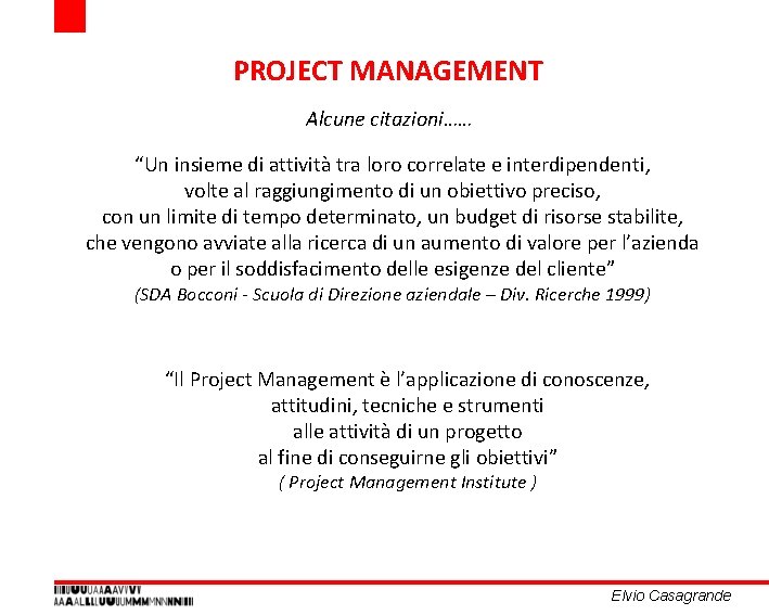PROJECT MANAGEMENT Alcune citazioni…… “Un insieme di attività tra loro correlate e interdipendenti, volte PROJECT MANAGEMENT Alcune citazioni…… “Un insieme di attività tra loro correlate e interdipendenti, volte