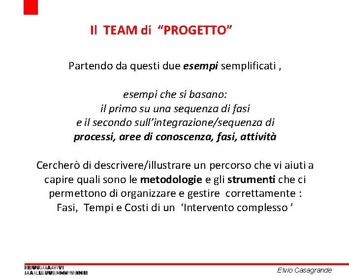 Il TEAM di “PROGETTO” Partendo da questi due esempi semplificati , esempi che si Il TEAM di “PROGETTO” Partendo da questi due esempi semplificati , esempi che si