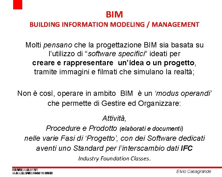 BIM BUILDING INFORMATION MODELING / MANAGEMENT Molti pensano che la progettazione BIM sia basata BIM BUILDING INFORMATION MODELING / MANAGEMENT Molti pensano che la progettazione BIM sia basata