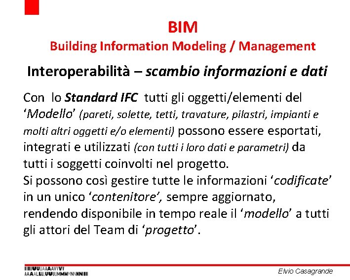 BIM Building Information Modeling / Management Interoperabilità – scambio informazioni e dati Con lo BIM Building Information Modeling / Management Interoperabilità – scambio informazioni e dati Con lo