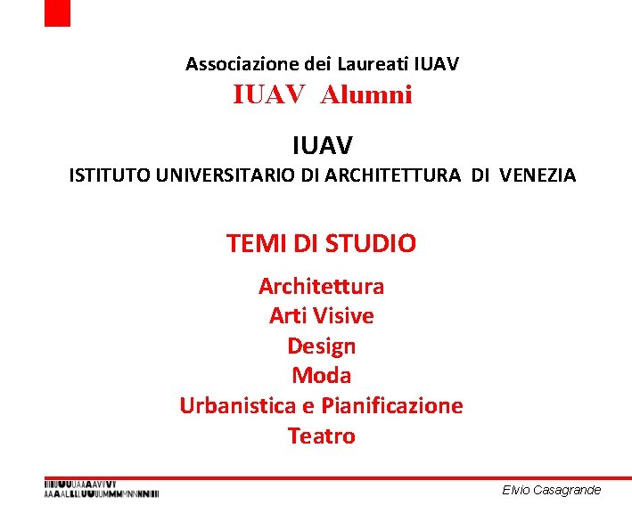 Associazione dei Laureati IUAV Alumni IUAV ISTITUTO UNIVERSITARIO DI ARCHITETTURA DI VENEZIA TEMI DI Associazione dei Laureati IUAV Alumni IUAV ISTITUTO UNIVERSITARIO DI ARCHITETTURA DI VENEZIA TEMI DI