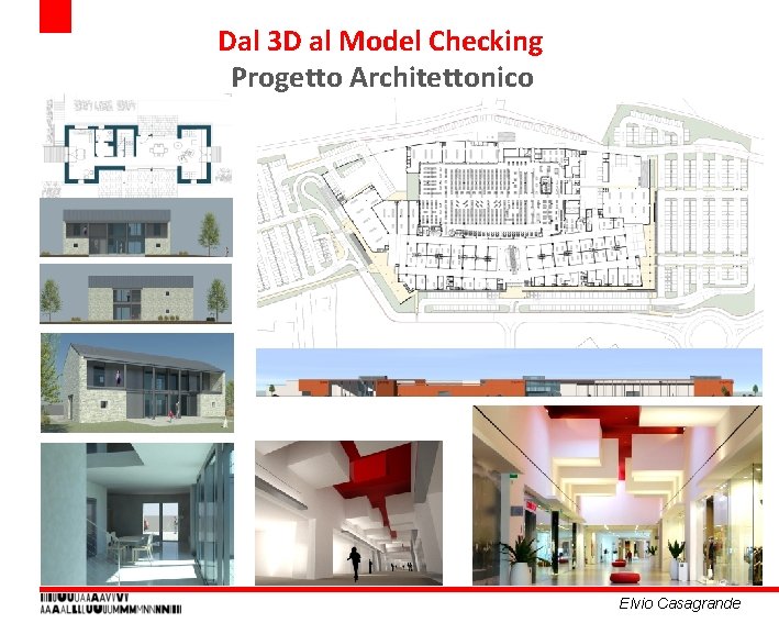 Dal 3 D al Model Checking Progetto Architettonico Elvio Casagrande Dal 3 D al Model Checking Progetto Architettonico Elvio Casagrande