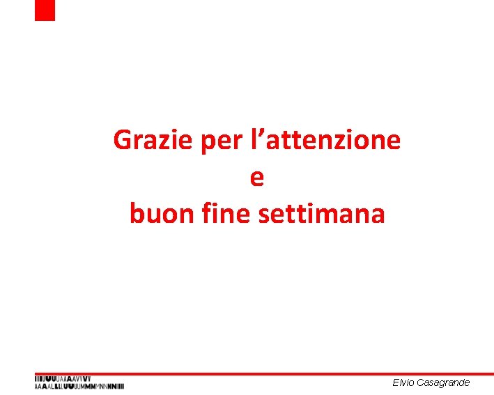 Grazie per l’attenzione e buon fine settimana Elvio Casagrande Grazie per l’attenzione e buon fine settimana Elvio Casagrande