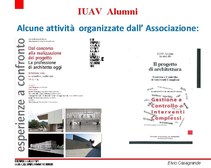 IUAV Alumni Alcune attività organizzate dall’ Associazione: Elvio Casagrande IUAV Alumni Alcune attività organizzate dall’ Associazione: Elvio Casagrande