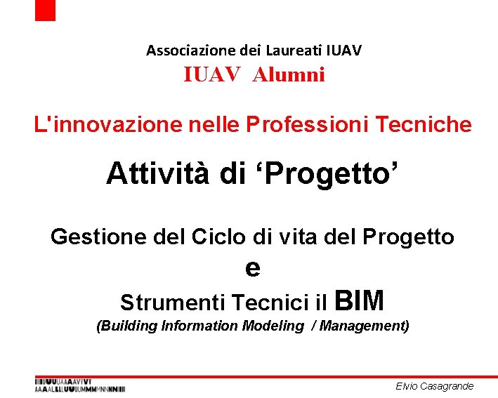 Associazione dei Laureati IUAV Alumni L'innovazione nelle Professioni Tecniche Attività di ‘Progetto’ Gestione del Associazione dei Laureati IUAV Alumni L'innovazione nelle Professioni Tecniche Attività di ‘Progetto’ Gestione del