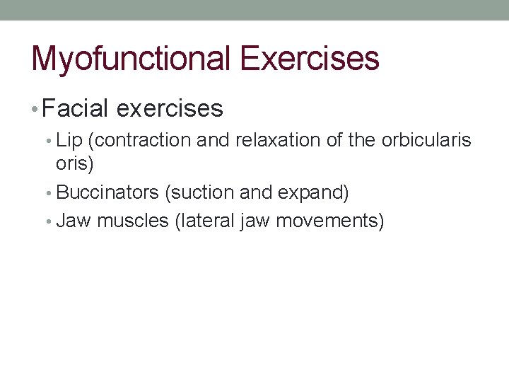 Myofunctional Exercises • Facial exercises • Lip (contraction and relaxation of the orbicularis oris)