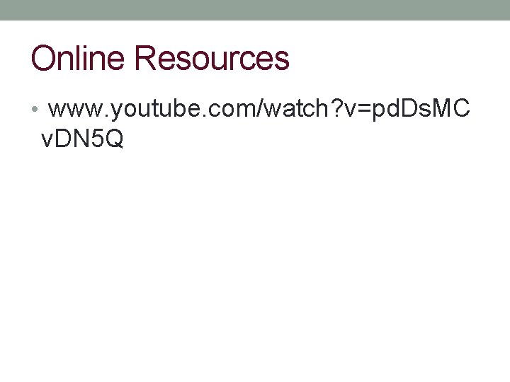 Online Resources • www. youtube. com/watch? v=pd. Ds. MC v. DN 5 Q 