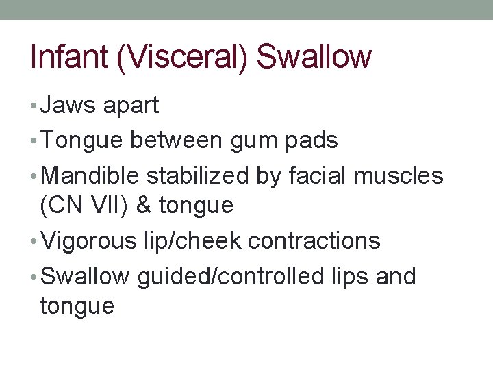 Infant (Visceral) Swallow • Jaws apart • Tongue between gum pads • Mandible stabilized