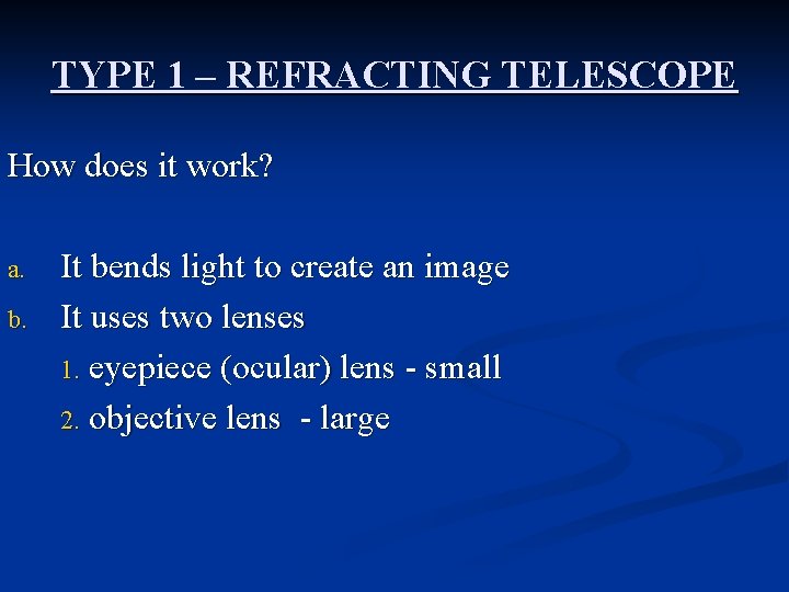 TYPE 1 – REFRACTING TELESCOPE How does it work? a. b. It bends light