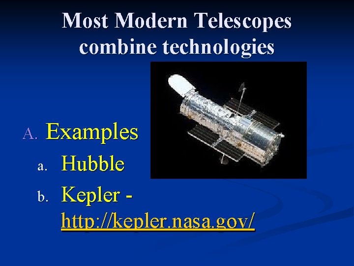 Most Modern Telescopes combine technologies A. Examples a. b. Hubble Kepler http: //kepler. nasa.