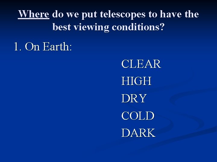 Where do we put telescopes to have the best viewing conditions? 1. On Earth: