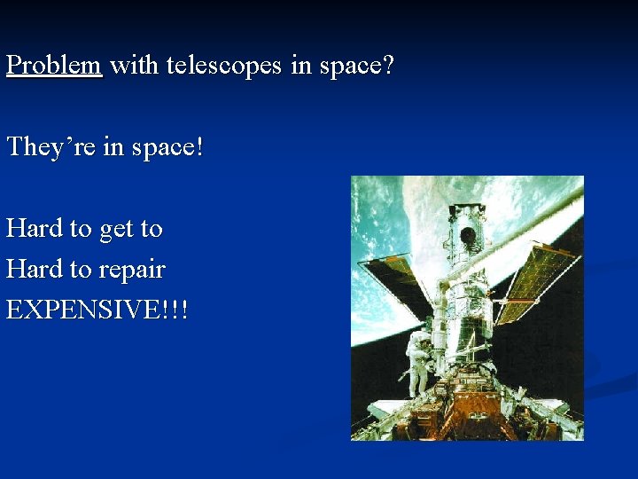 Problem with telescopes in space? They’re in space! Hard to get to Hard to