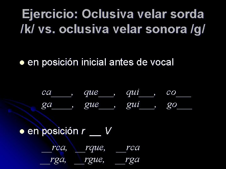 Ejercicio: Oclusiva velar sorda /k/ vs. oclusiva velar sonora /g/ l en posición inicial