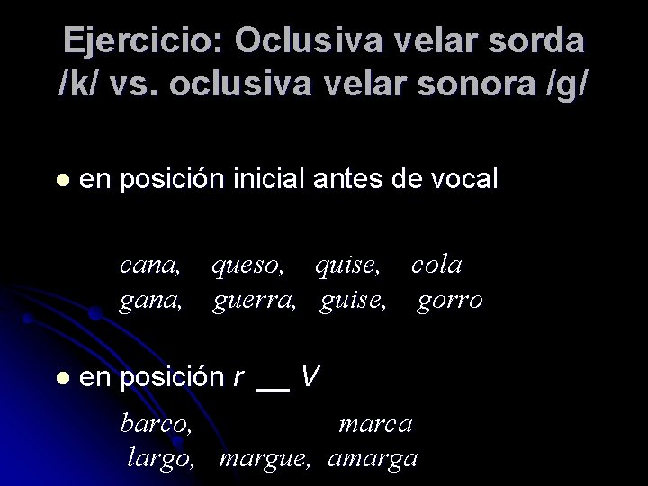 Ejercicio: Oclusiva velar sorda /k/ vs. oclusiva velar sonora /g/ l en posición inicial