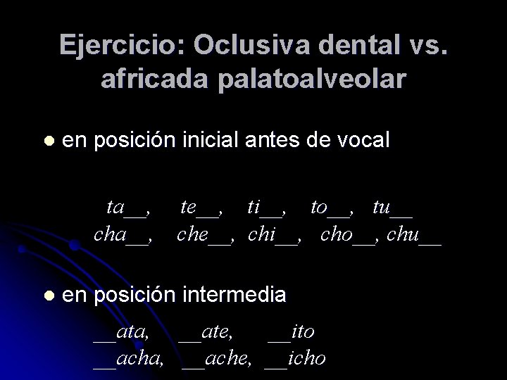 Ejercicio: Oclusiva dental vs. africada palatoalveolar l en posición inicial antes de vocal ta__,