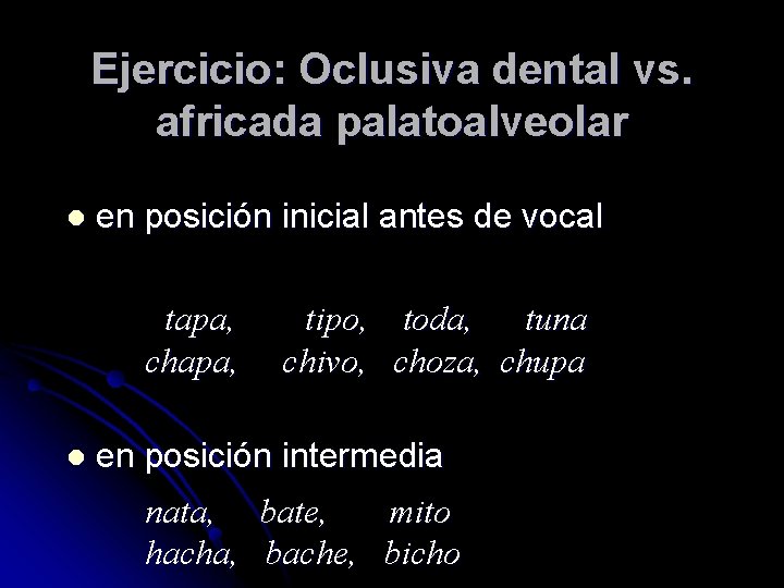 Ejercicio: Oclusiva dental vs. africada palatoalveolar l en posición inicial antes de vocal tapa,